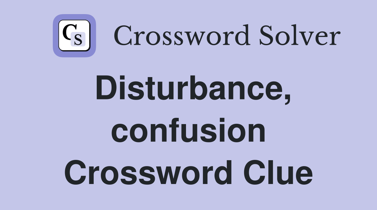Disturbance, confusion Crossword Clue