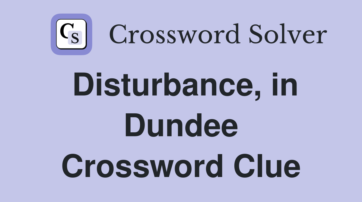 Disturbance, in Dundee Crossword Clue