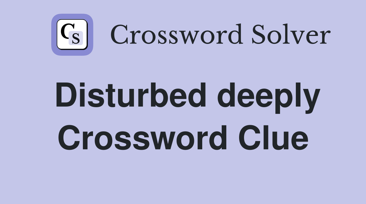 Disturbed deeply Crossword Clue