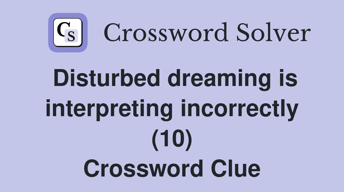 Disturbed dreaming is interpreting incorrectly (10) Crossword Clue