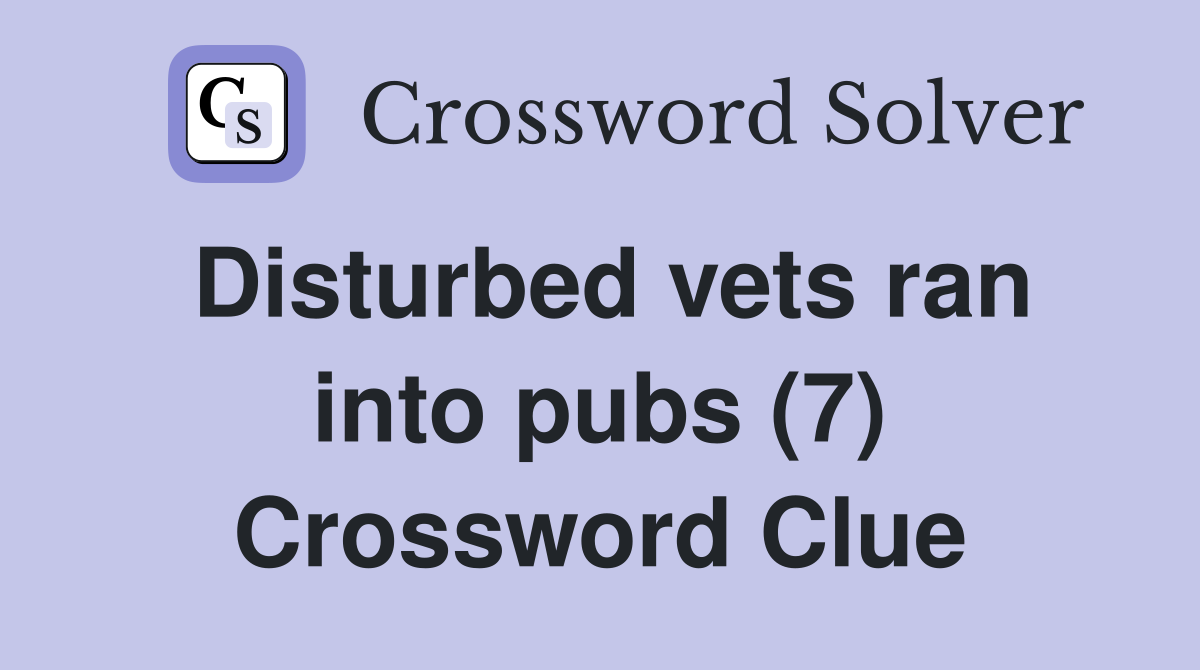 Disturbed vets ran into pubs (7) Crossword Clue