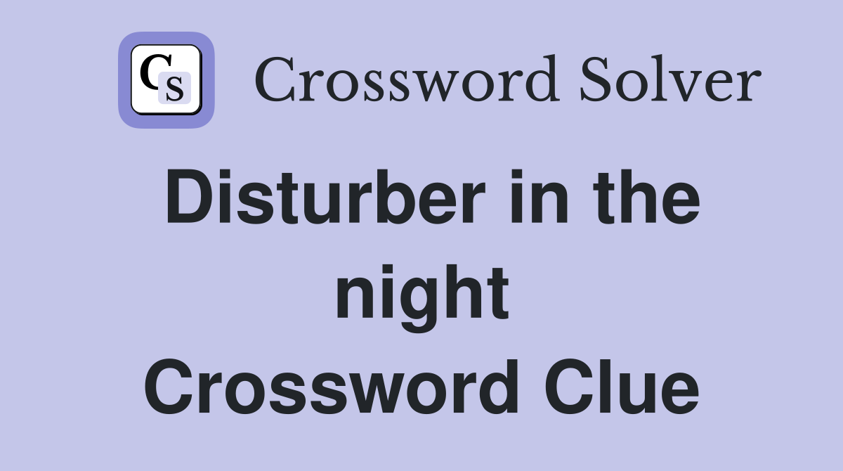Disturber in the night Crossword Clue