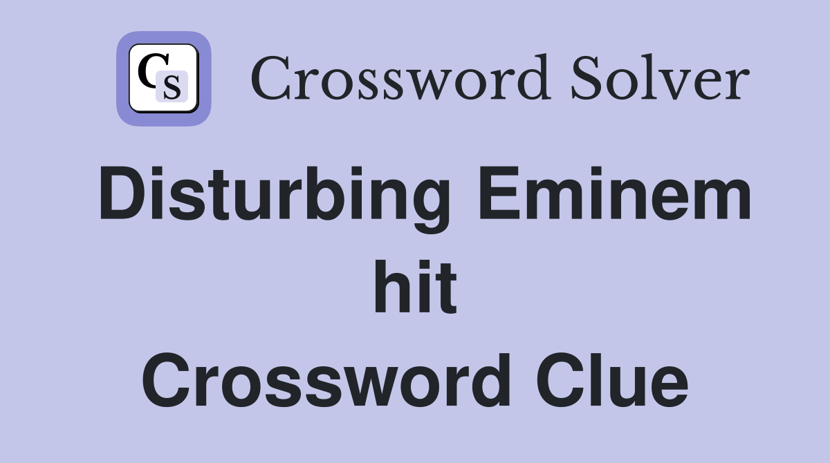 Disturbing Eminem hit Crossword Clue