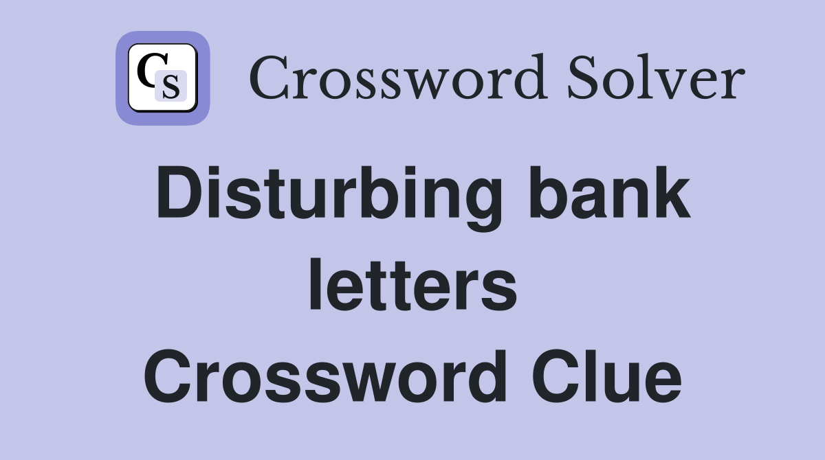 Disturbing bank letters Crossword Clue