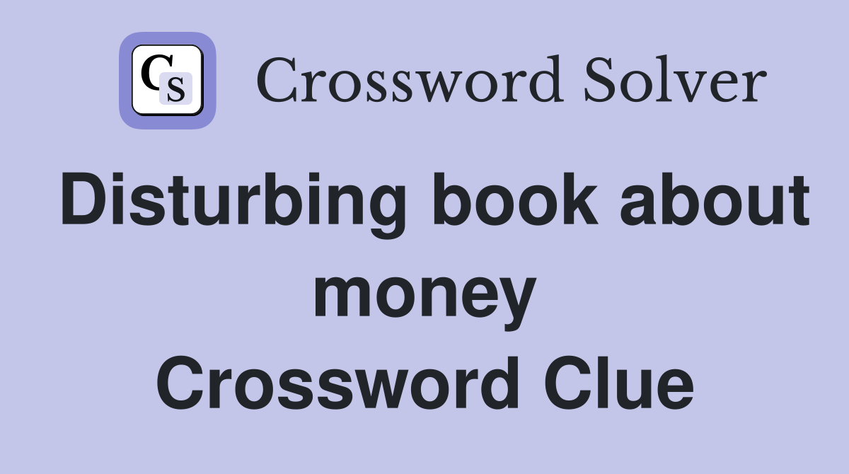 Disturbing book about money Crossword Clue