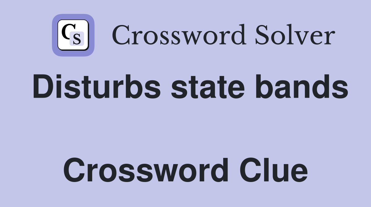 Disturbs state bands  Crossword Clue