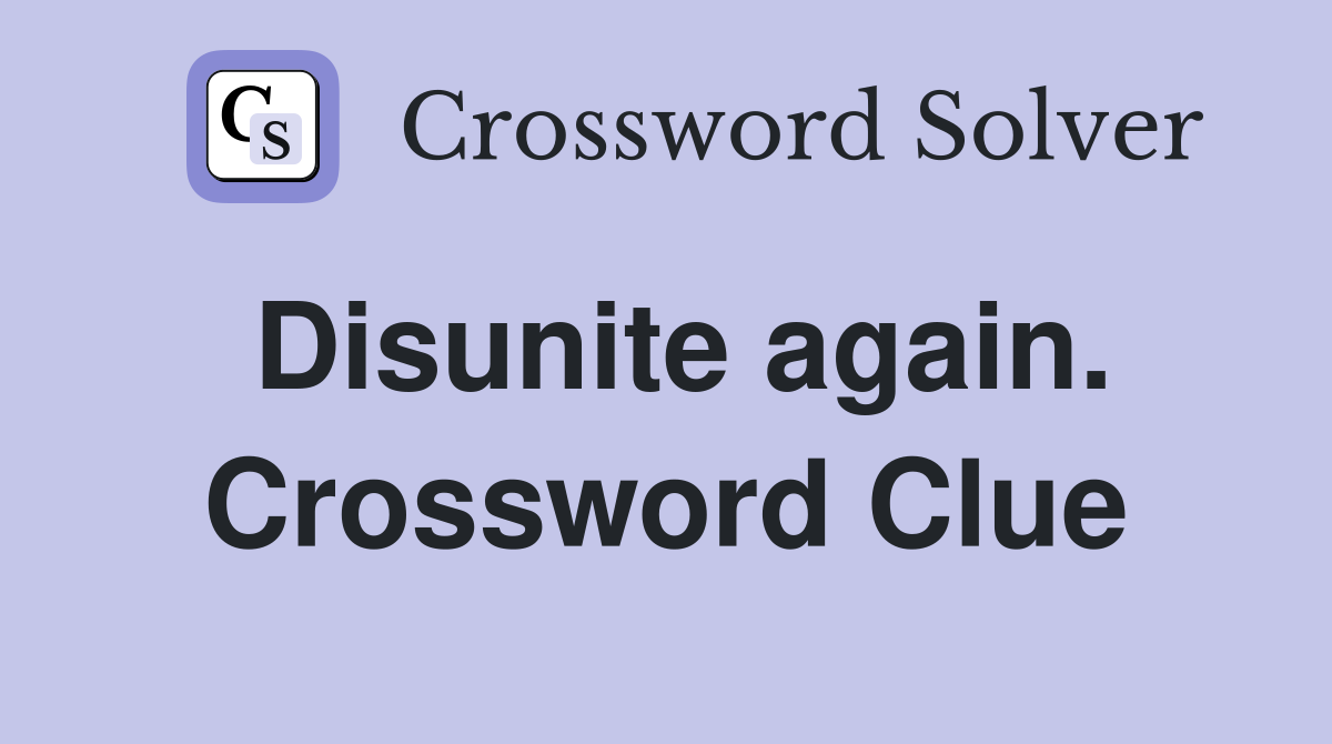 Disunite again. Crossword Clue