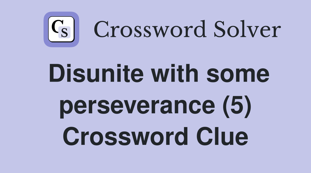 Disunite with some perseverance (5) Crossword Clue