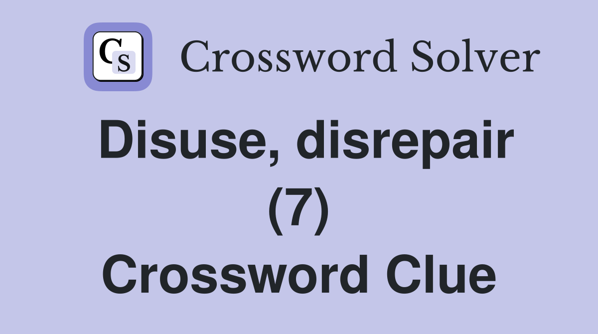 Disuse, disrepair (7) Crossword Clue