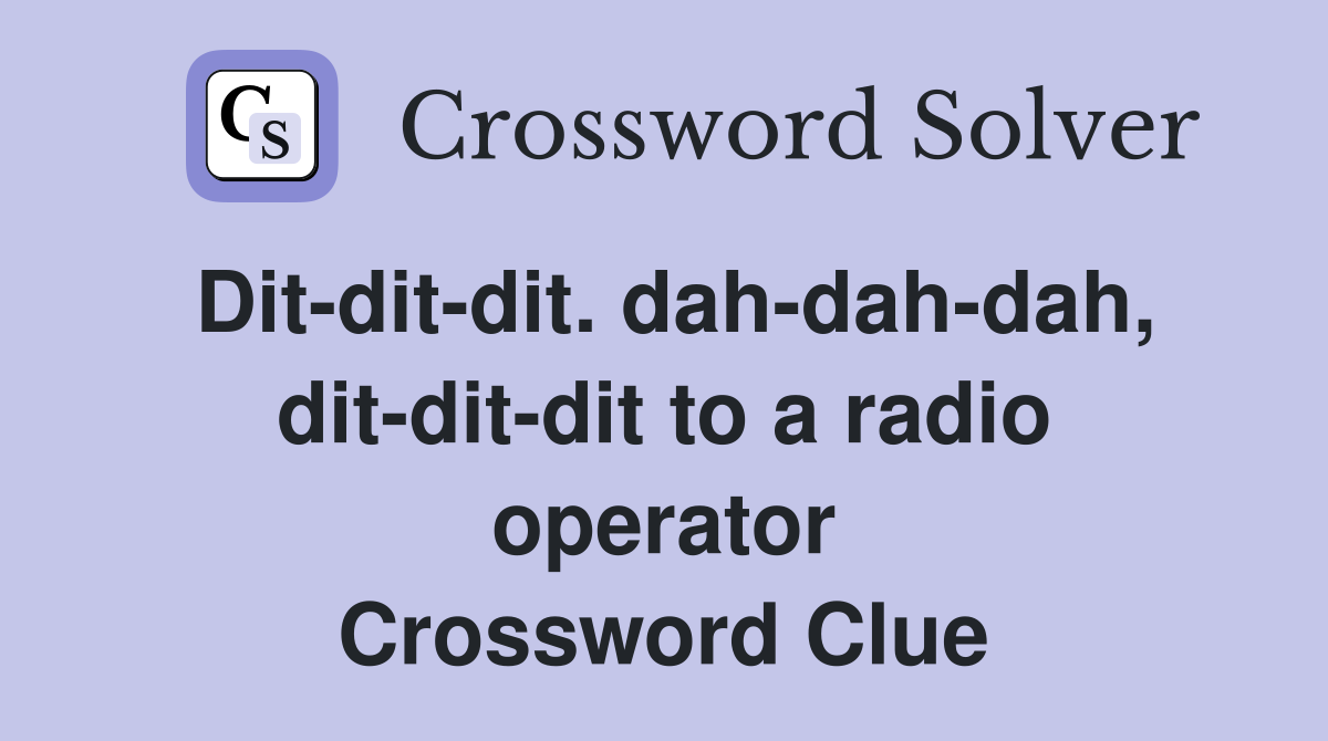 Dit-dit-dit. dah-dah-dah, dit-dit-dit to a radio operator Crossword Clue