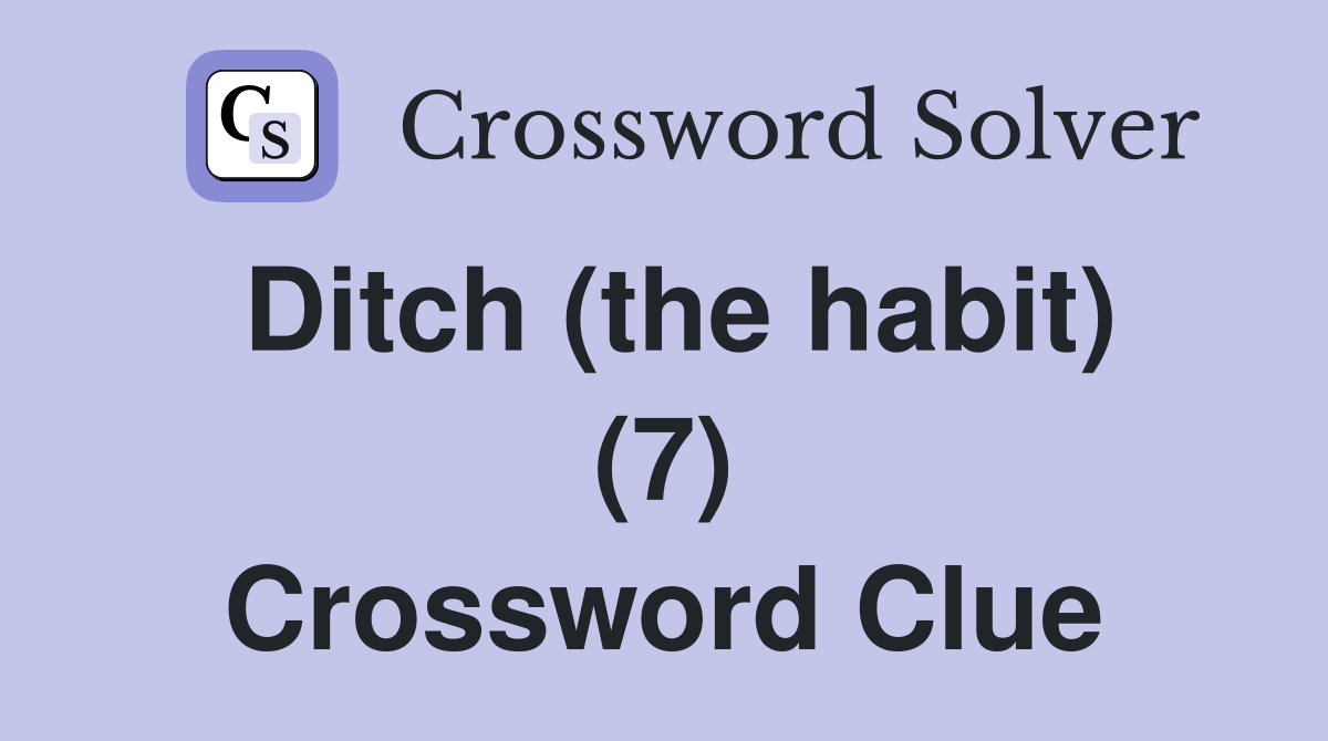 Ditch (the habit) (7) Crossword Clue