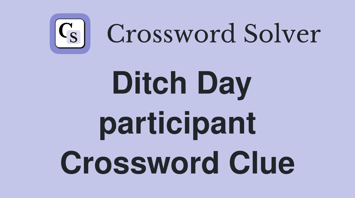 Ditch Day participant Crossword Clue
