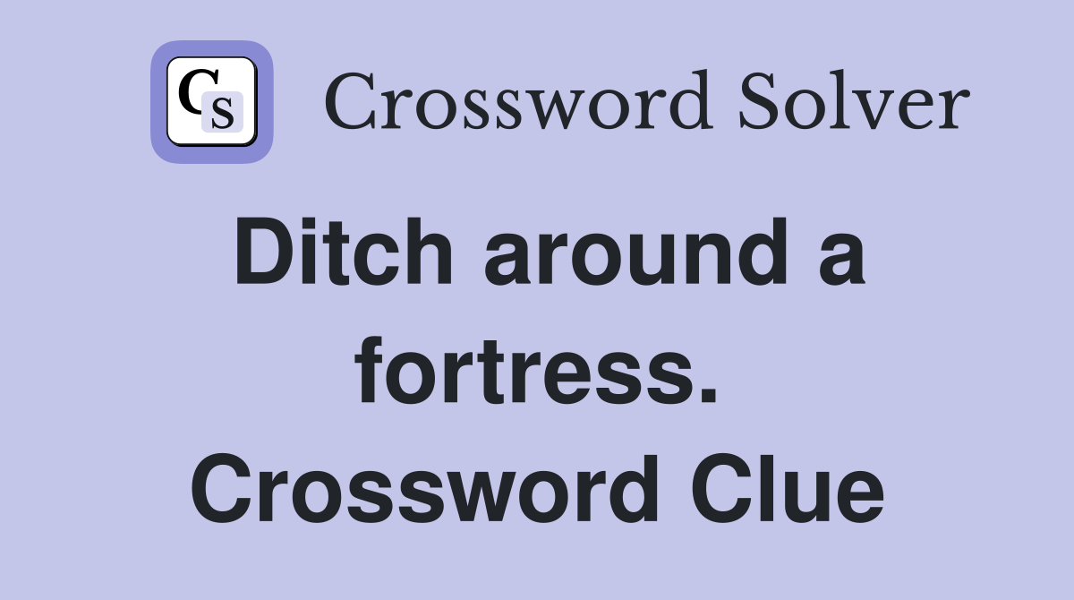 Ditch around a fortress. Crossword Clue