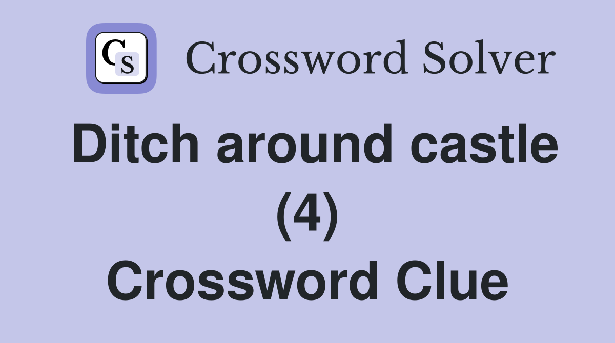 Ditch around castle (4) Crossword Clue
