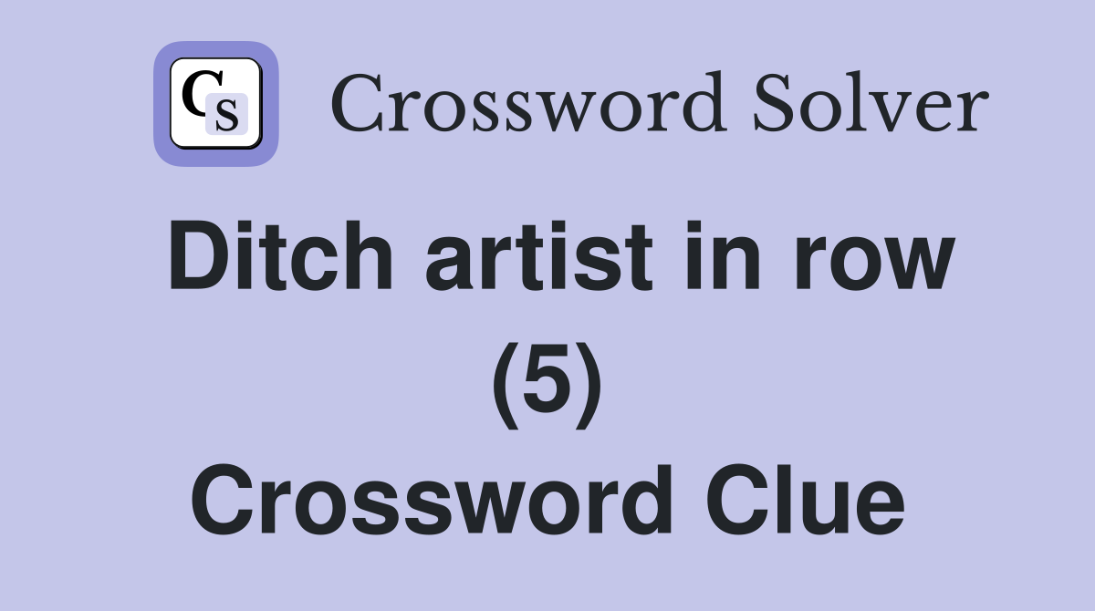 Ditch artist in row (5) Crossword Clue