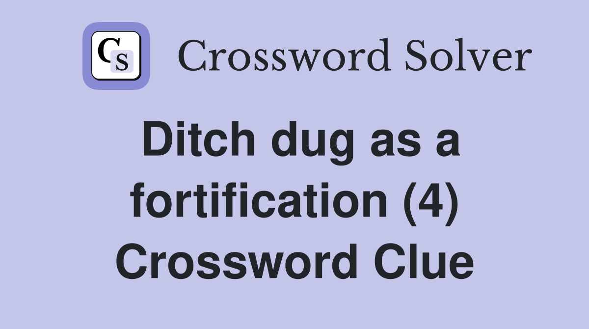 Ditch dug as a fortification (4) Crossword Clue
