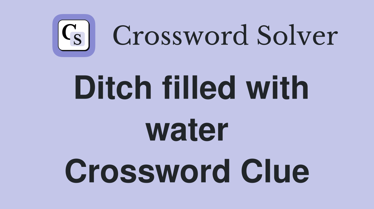 Ditch filled with water Crossword Clue