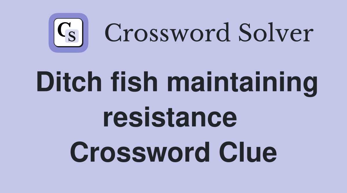 Ditch fish maintaining resistance  Crossword Clue