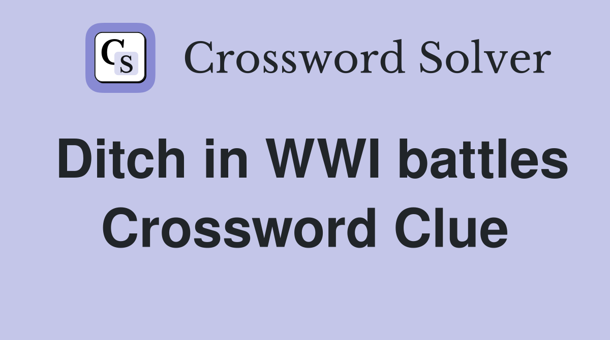Ditch in WWI battles Crossword Clue