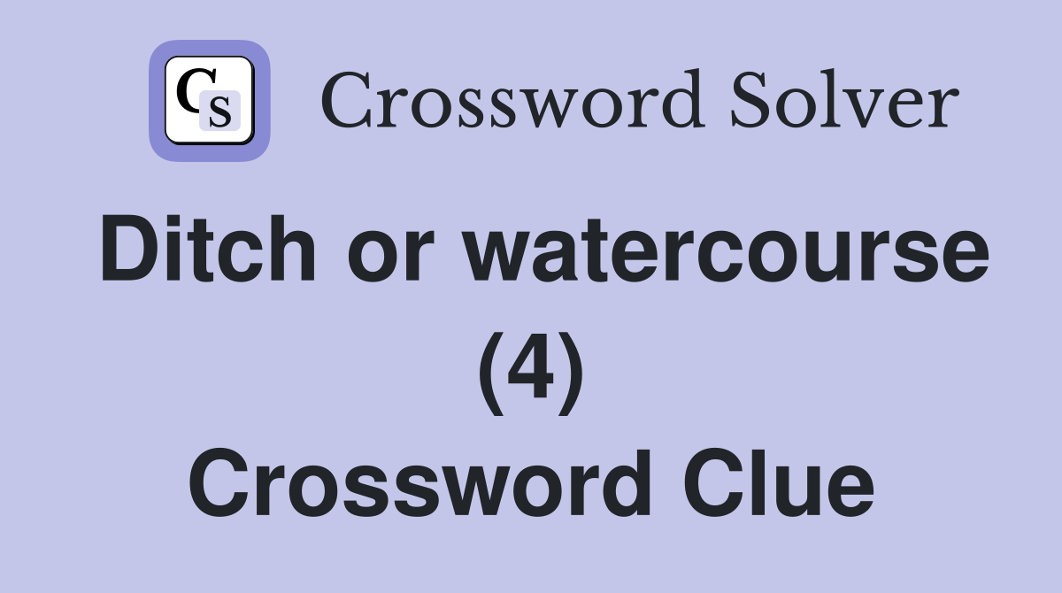 Ditch or watercourse (4) Crossword Clue