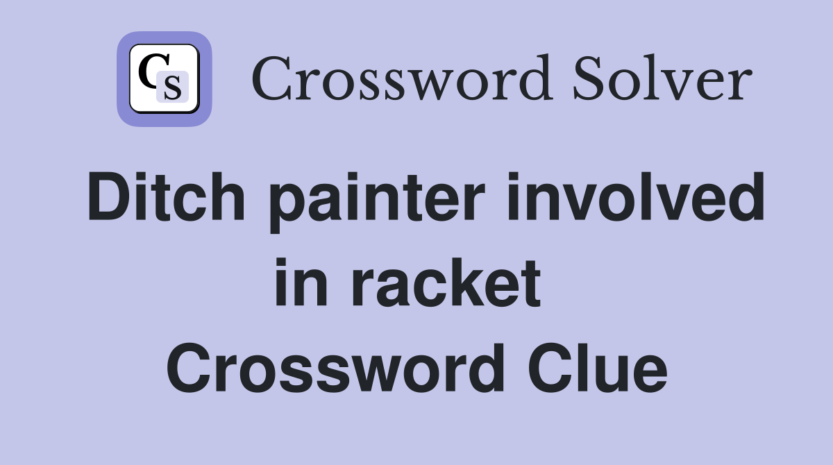 Ditch painter involved in racket  Crossword Clue