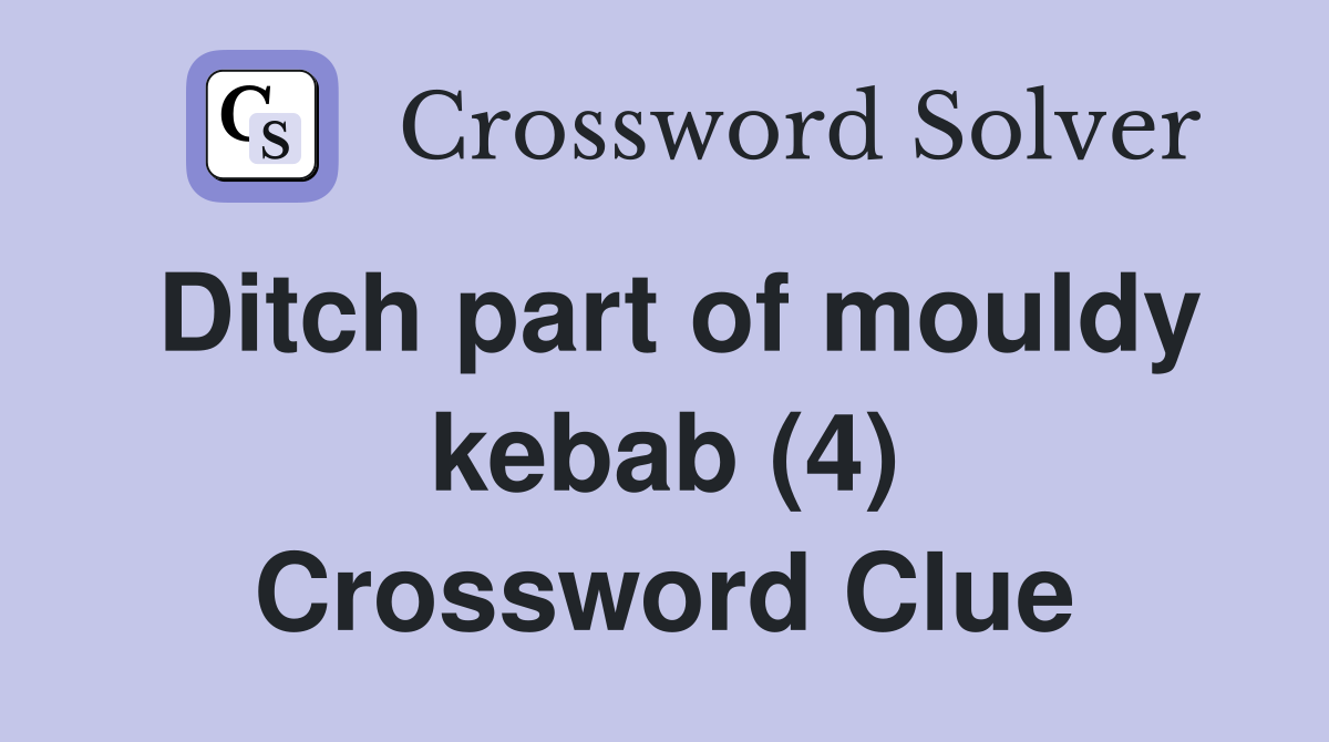 Ditch part of mouldy kebab (4) Crossword Clue