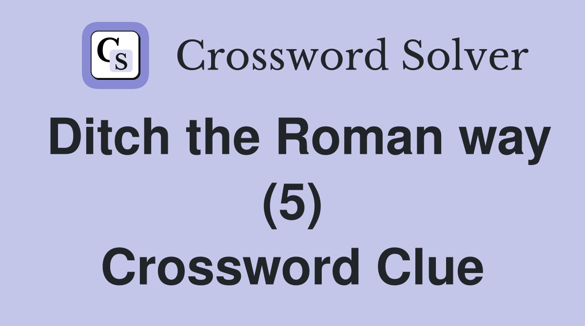 Ditch the Roman way (5) Crossword Clue