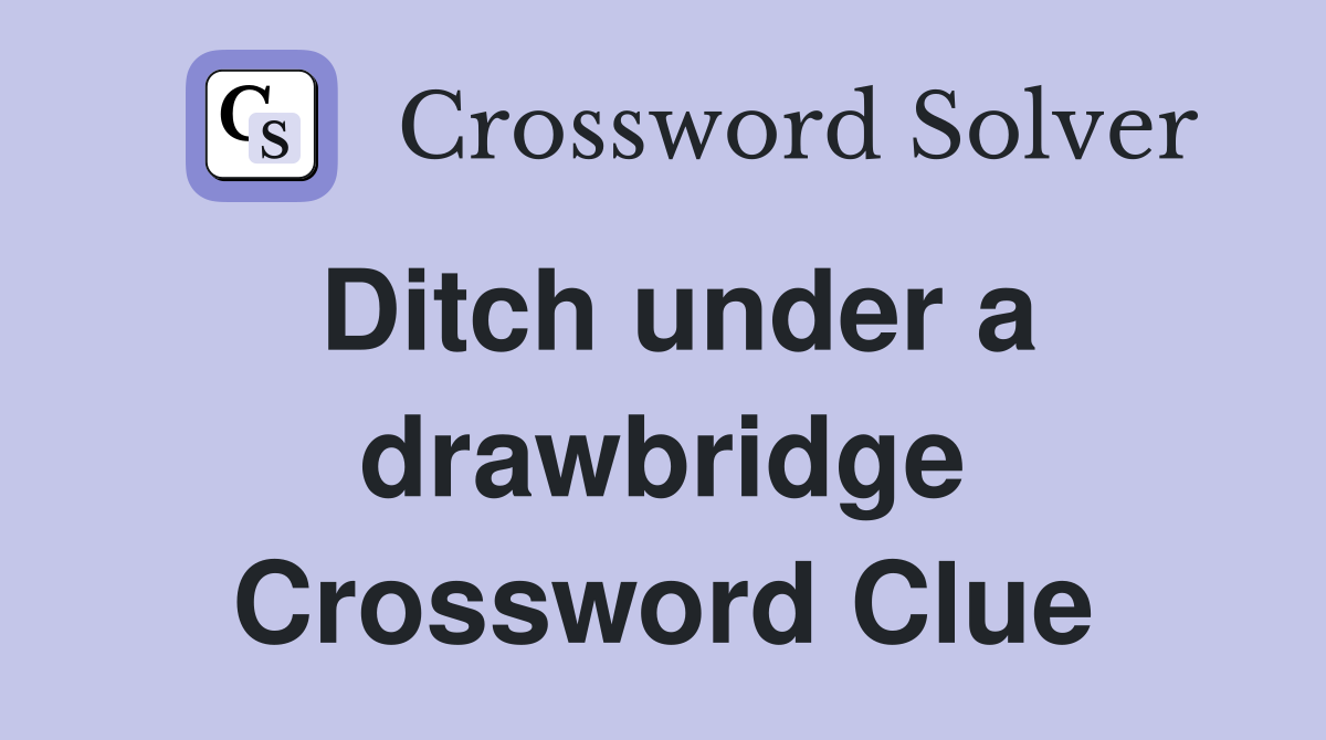 Ditch under a drawbridge Crossword Clue