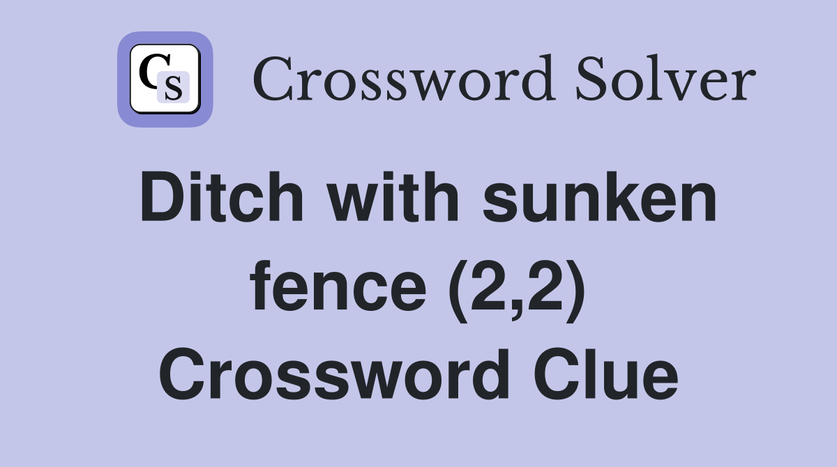 Ditch with sunken fence (2,2) Crossword Clue