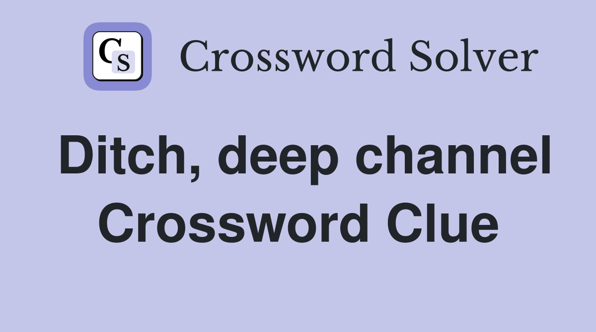 Ditch, deep channel Crossword Clue
