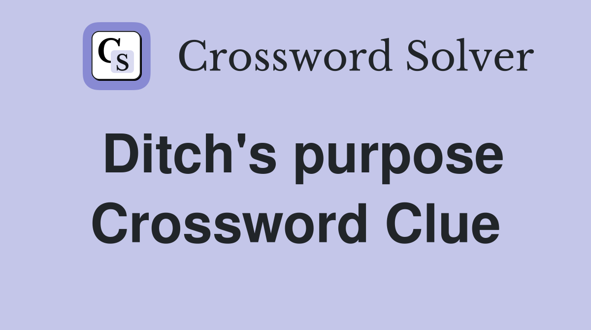 Ditch's purpose Crossword Clue