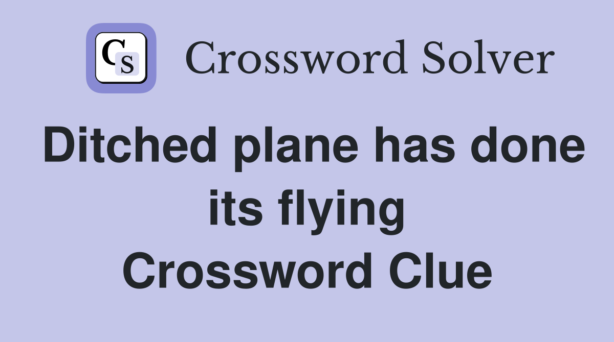 Ditched plane has done its flying Crossword Clue