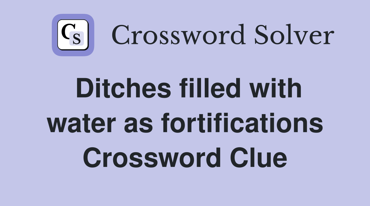 Ditches filled with water as fortifications Crossword Clue
