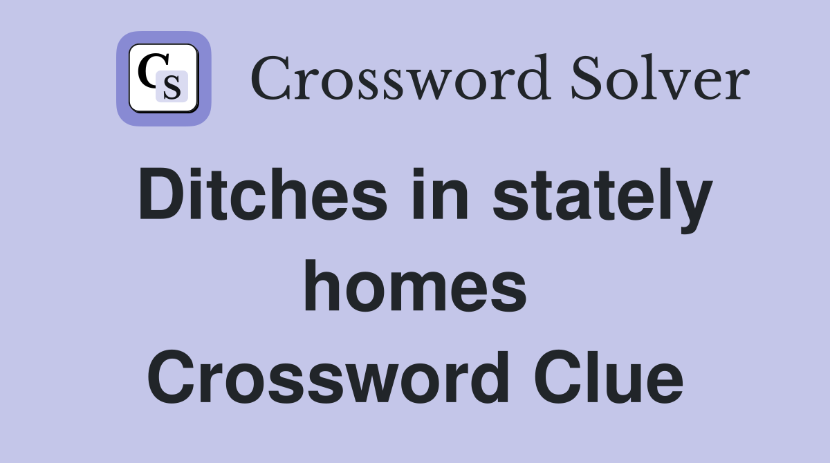Ditches in stately homes Crossword Clue
