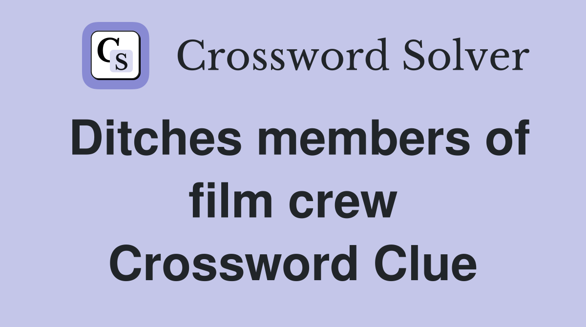 Ditches members of film crew Crossword Clue