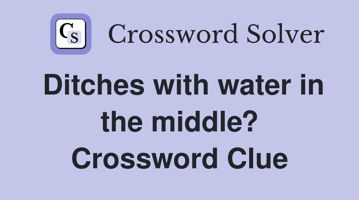 Ditches with water in the middle? Crossword Clue