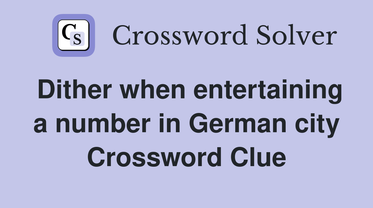 Dither when entertaining a number in German city Crossword Clue