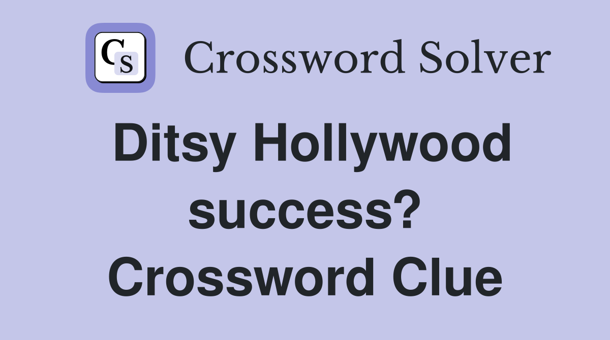 Ditsy Hollywood success? Crossword Clue
