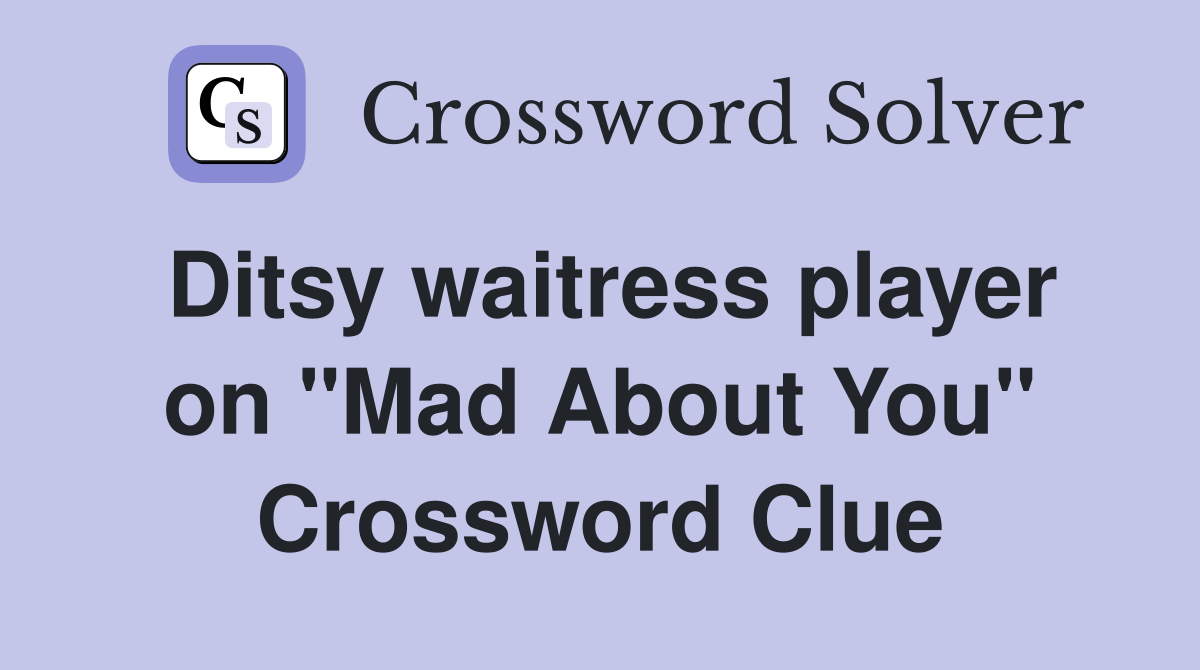 Ditsy waitress player on "Mad About You" Crossword Clue