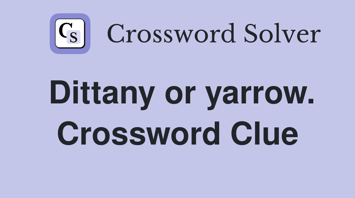 Dittany or yarrow. Crossword Clue
