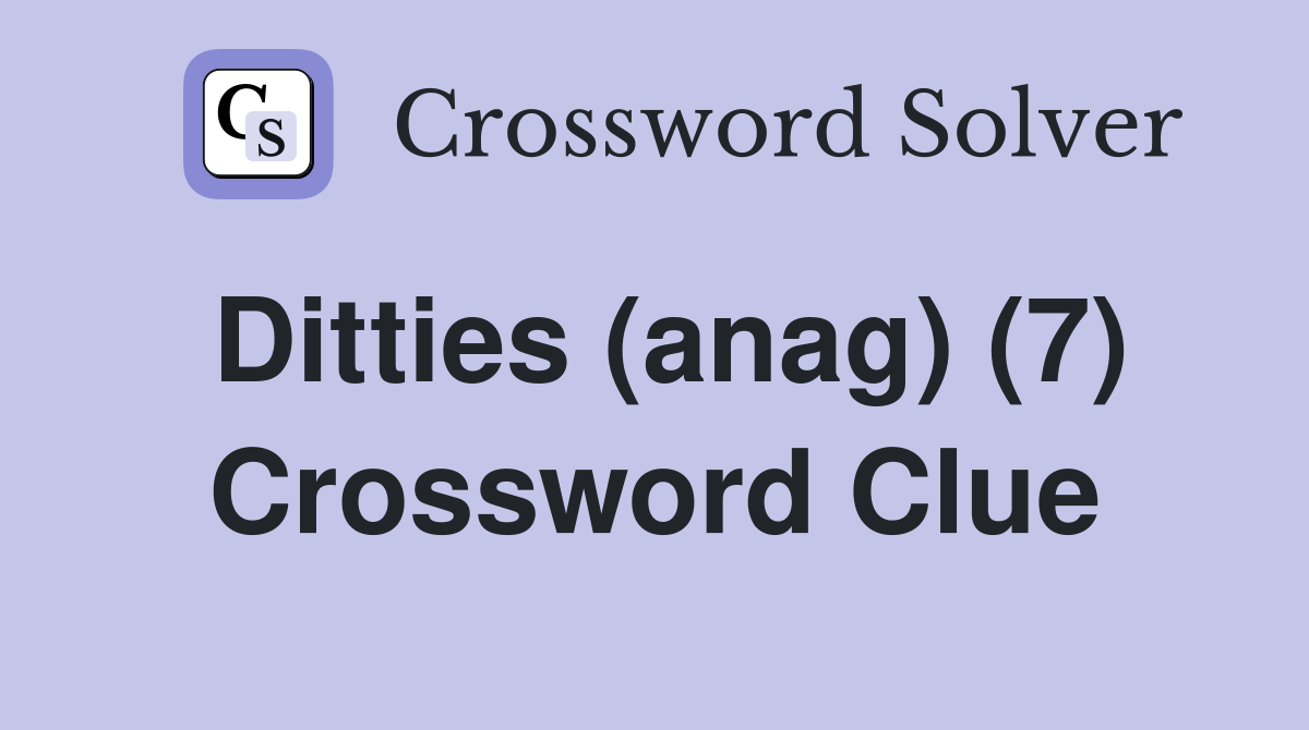 Ditties (anag) (7) Crossword Clue