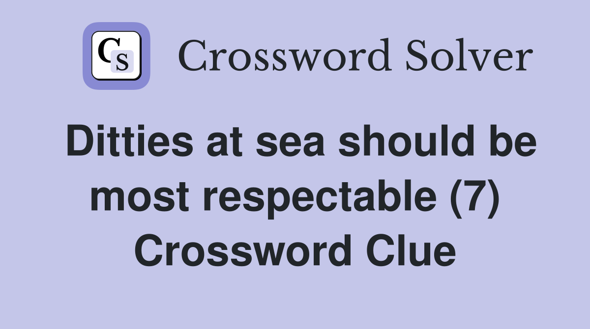 Ditties at sea should be most respectable (7) Crossword Clue