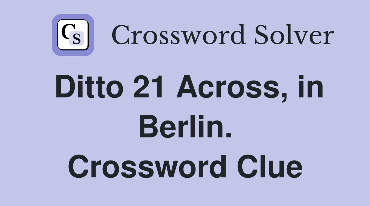 Ditto 21 Across, in Berlin. Crossword Clue