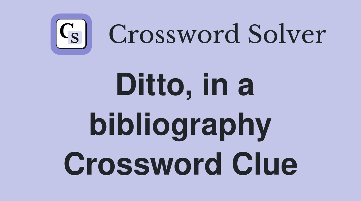Ditto, in a bibliography Crossword Clue