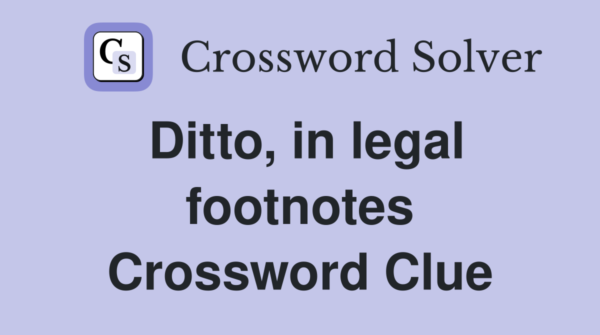 Ditto, in legal footnotes Crossword Clue