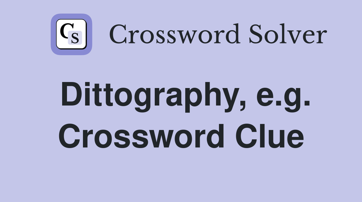 Dittography, e.g. Crossword Clue