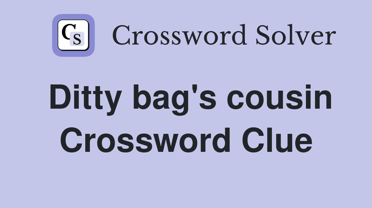 Ditty bag's cousin Crossword Clue