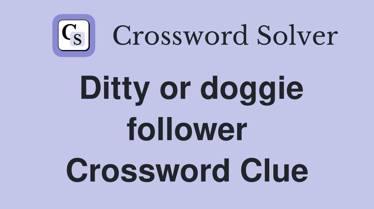 Ditty or doggie follower Crossword Clue