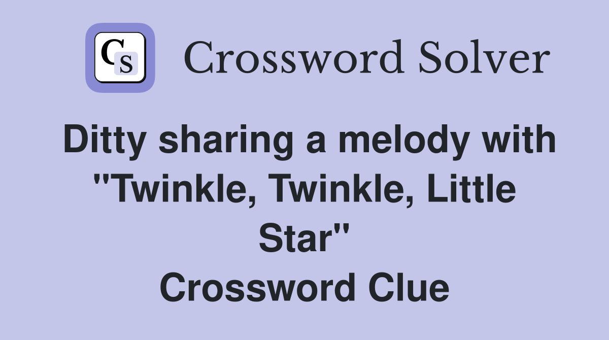 Ditty sharing a melody with "Twinkle, Twinkle, Little Star" Crossword Clue