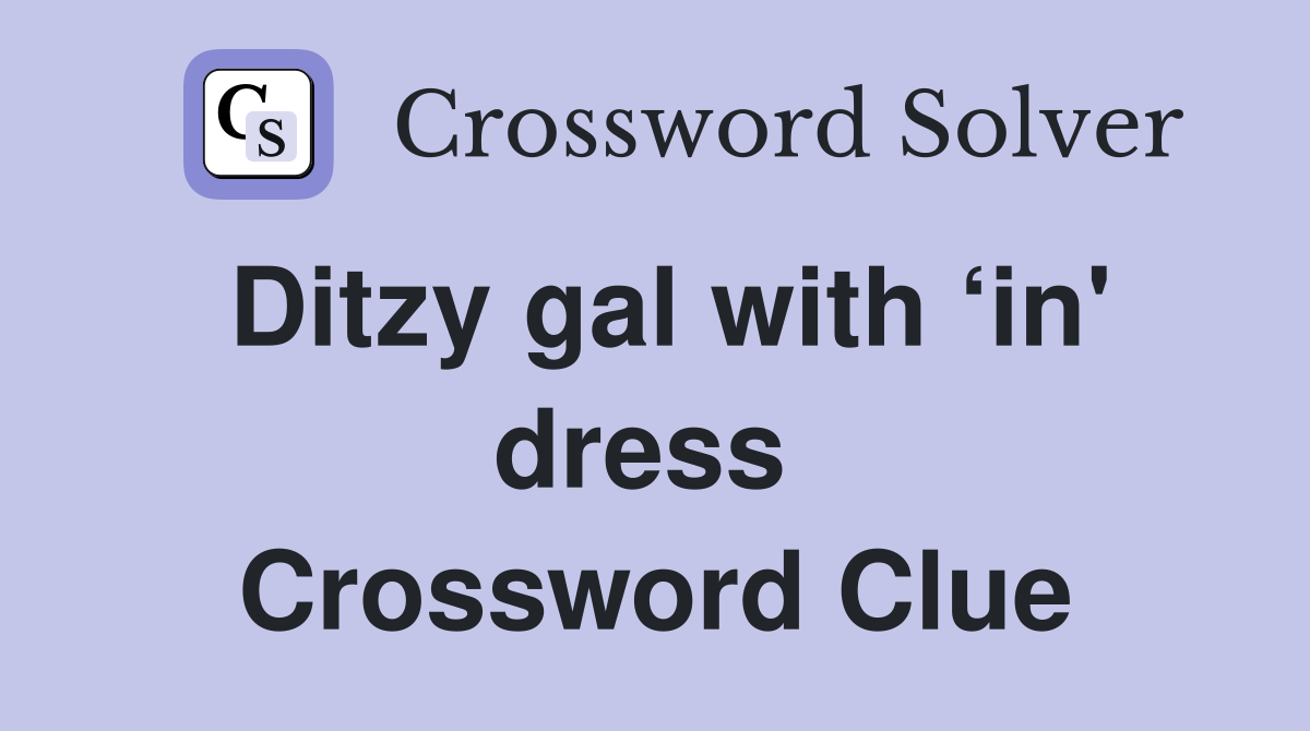 Ditzy gal with ‘in' dress  Crossword Clue